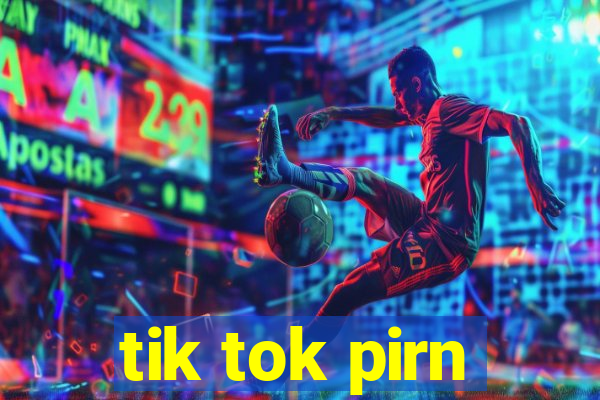 tik tok pirn